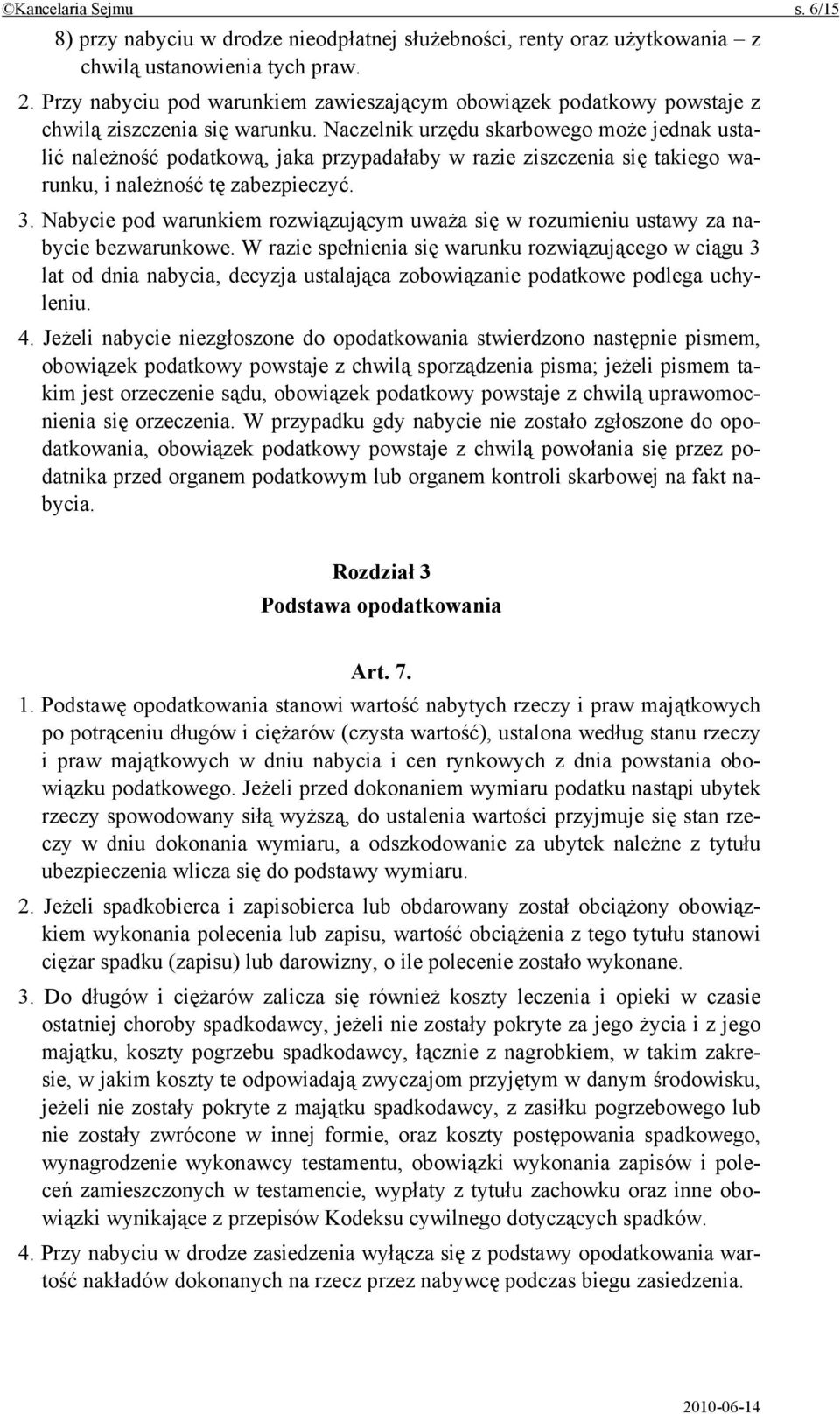 Naczelnik urzędu skarbowego może jednak ustalić należność podatkową, jaka przypadałaby w razie ziszczenia się takiego warunku, i należność tę zabezpieczyć. 3.