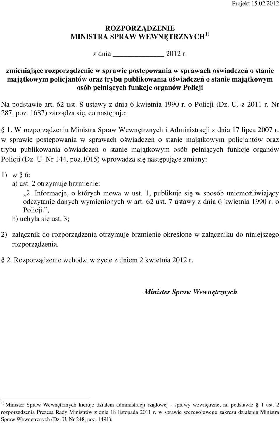 Na podstawie art. 62 ust. 8 ustawy z dnia 6 kwietnia 1990 r. o Policji (Dz. U. z 2011 r. Nr 287, poz. 1687) zarządza się, co następuje: 1.