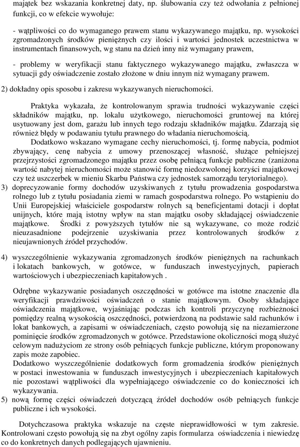 faktycznego wykazywanego majątku, zwłaszcza w sytuacji gdy oświadczenie zostało złożone w dniu innym niż wymagany prawem. 2) dokładny opis sposobu i zakresu wykazywanych nieruchomości.