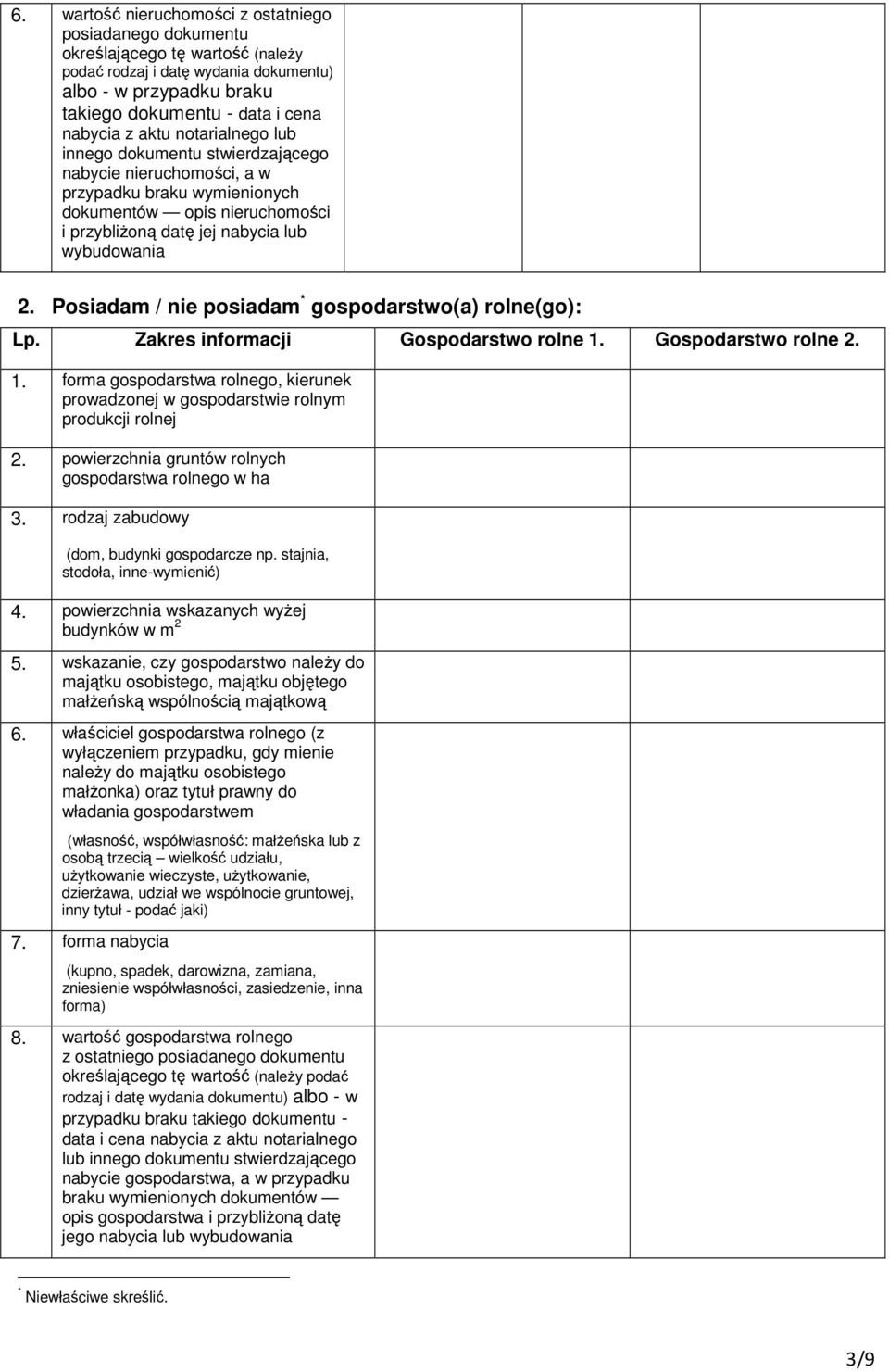 Posiadam / nie posiadam * gospodarstwo(a) rolne(go): Lp. Zakres informacji Gospodarstwo rolne 1. Gospodarstwo rolne 2. 1. forma gospodarstwa rolnego, kierunek prowadzonej w gospodarstwie rolnym produkcji rolnej 2.