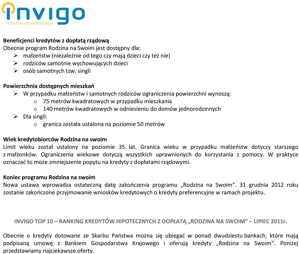 singli Powierzchnia dostępnych mieszkao W przypadku małżeostw i samotnych rodziców ograniczenia powierzchni wynoszą: o 75 metrów kwadratowych w przypadku mieszkania o 140 metrów kwadratowych w