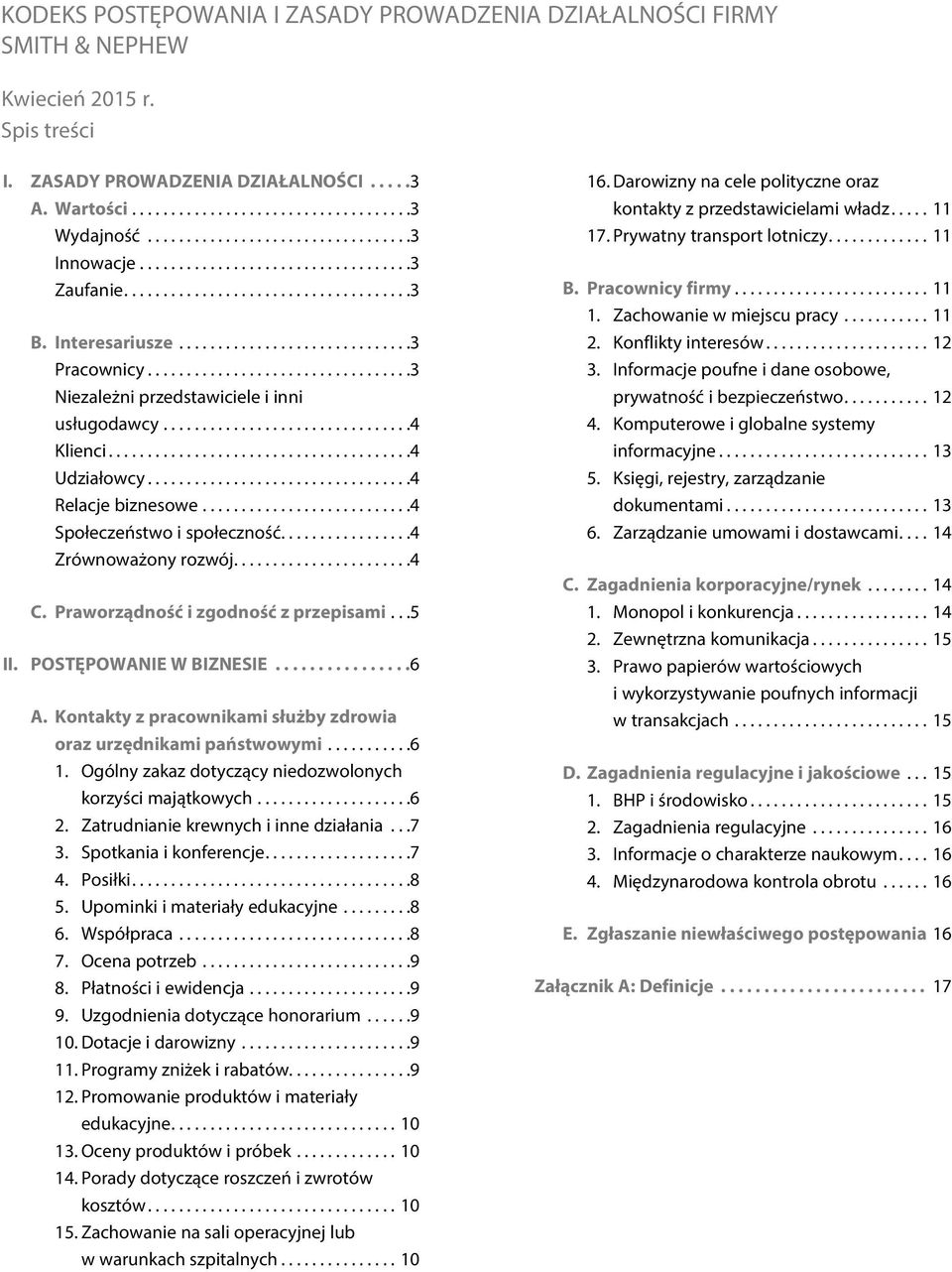 Praworządność i zgodność z przepisami...5 II. POSTĘPOWANIE W BIZNESIE...6 A. Kontakty z pracownikami służby zdrowia oraz urzędnikami państwowymi...6 1.