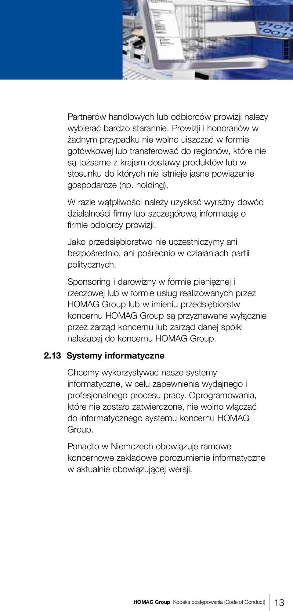 jasne powiązanie gospodarcze (np. holding). W razie wątpliwości należy uzyskać wyraźny dowód działalności firmy lub szczegółową informację o firmie odbiorcy prowizji.