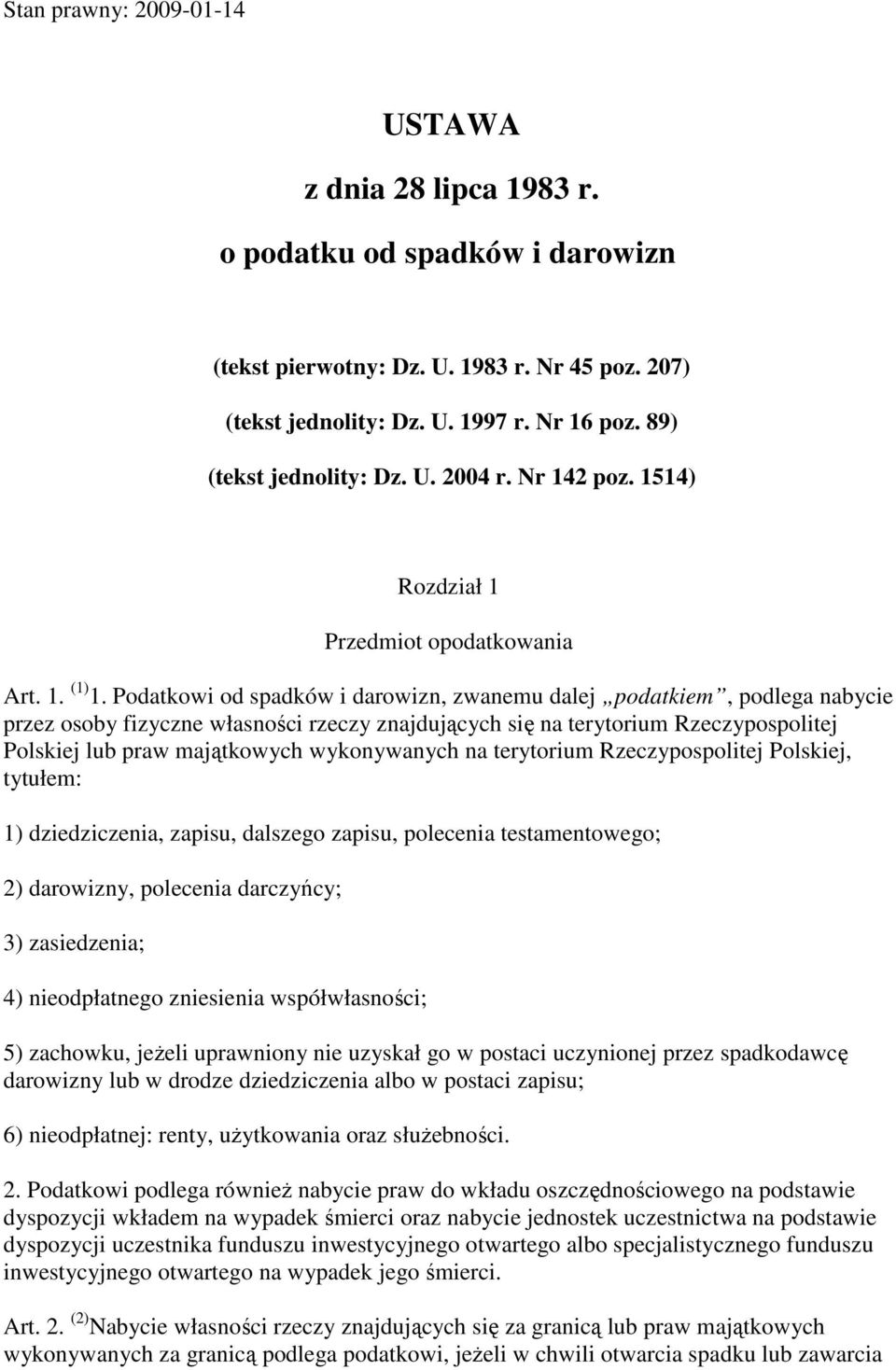 Podatkowi od spadków i darowizn, zwanemu dalej podatkiem, podlega nabycie przez osoby fizyczne własności rzeczy znajdujących się na terytorium Rzeczypospolitej Polskiej lub praw majątkowych