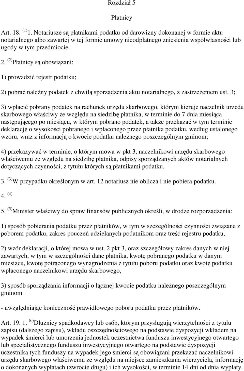 (2) Płatnicy są obowiązani: 1) prowadzić rejestr podatku; 2) pobrać naleŝny podatek z chwilą sporządzenia aktu notarialnego, z zastrzeŝeniem ust.