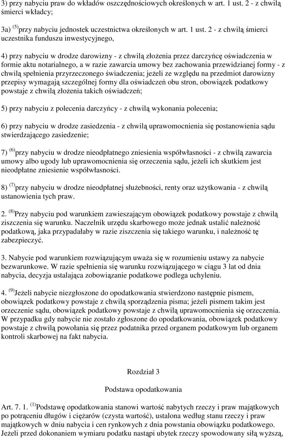 2 - z chwilą śmierci uczestnika funduszu inwestycyjnego, 4) przy nabyciu w drodze darowizny - z chwilą złoŝenia przez darczyńcę oświadczenia w formie aktu notarialnego, a w razie zawarcia umowy bez