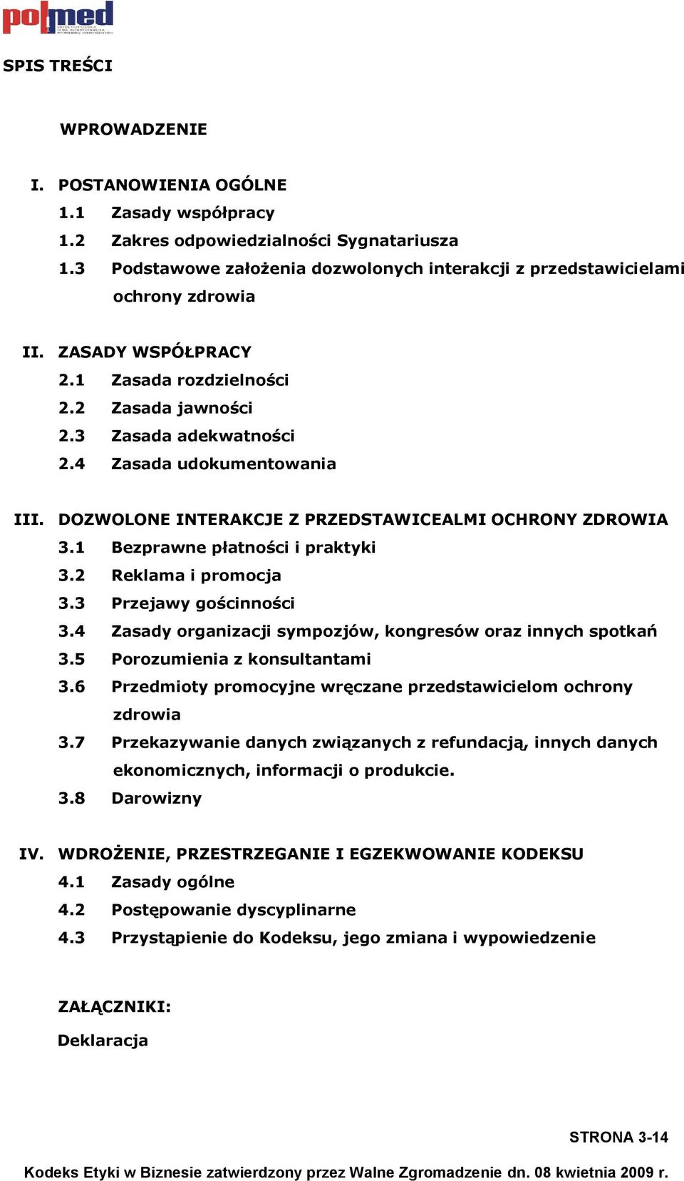 4 Zasada udokumentowania III. DOZWOLONE INTERAKCJE Z PRZEDSTAWICEALMI OCHRONY ZDROWIA 3.1 Bezprawne płatności i praktyki 3.2 Reklama i promocja 3.3 Przejawy gościnności 3.