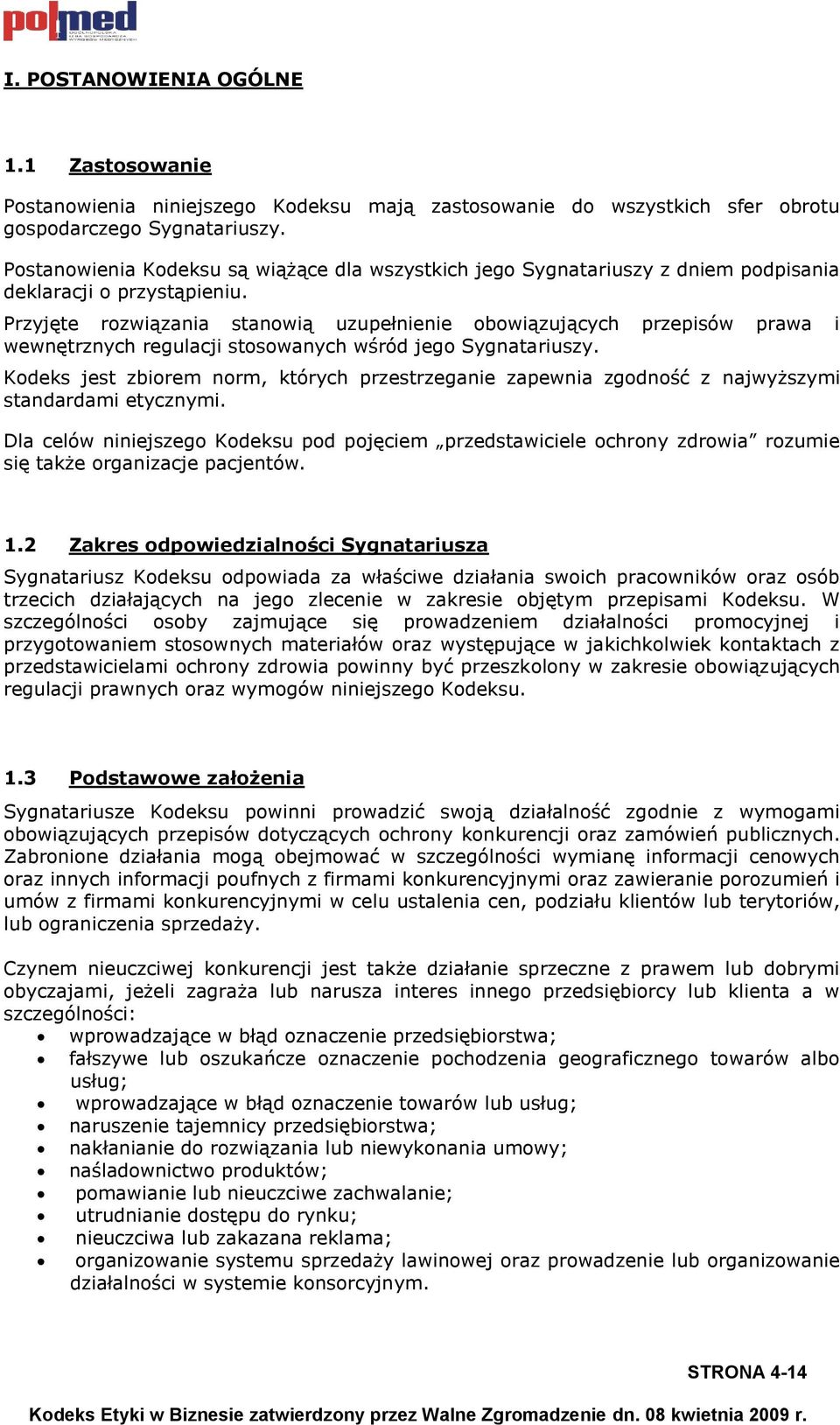 Przyjęte rozwiązania stanowią uzupełnienie obowiązujących przepisów prawa i wewnętrznych regulacji stosowanych wśród jego Sygnatariuszy.