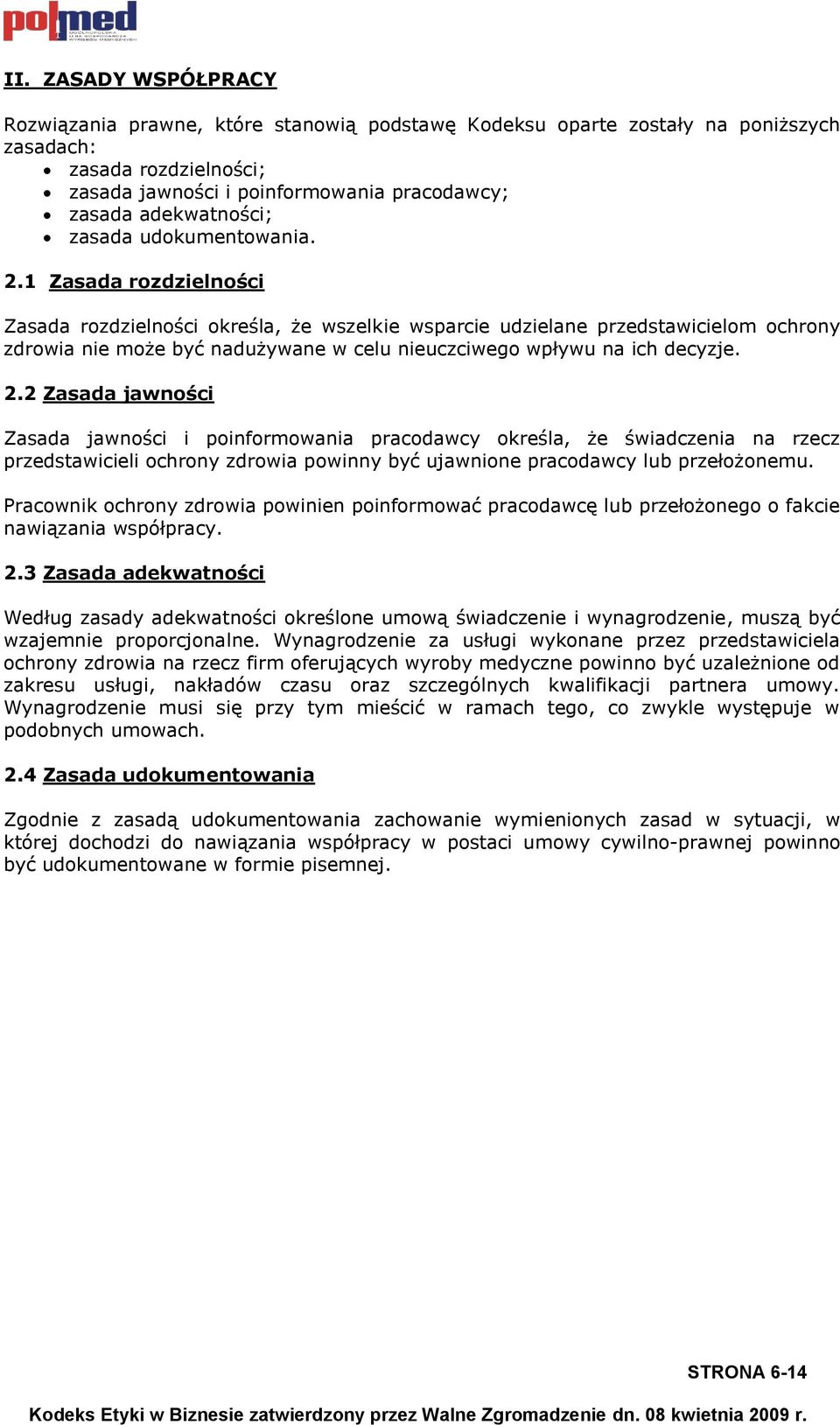 1 Zasada rozdzielności Zasada rozdzielności określa, że wszelkie wsparcie udzielane przedstawicielom ochrony zdrowia nie może być nadużywane w celu nieuczciwego wpływu na ich decyzje. 2.