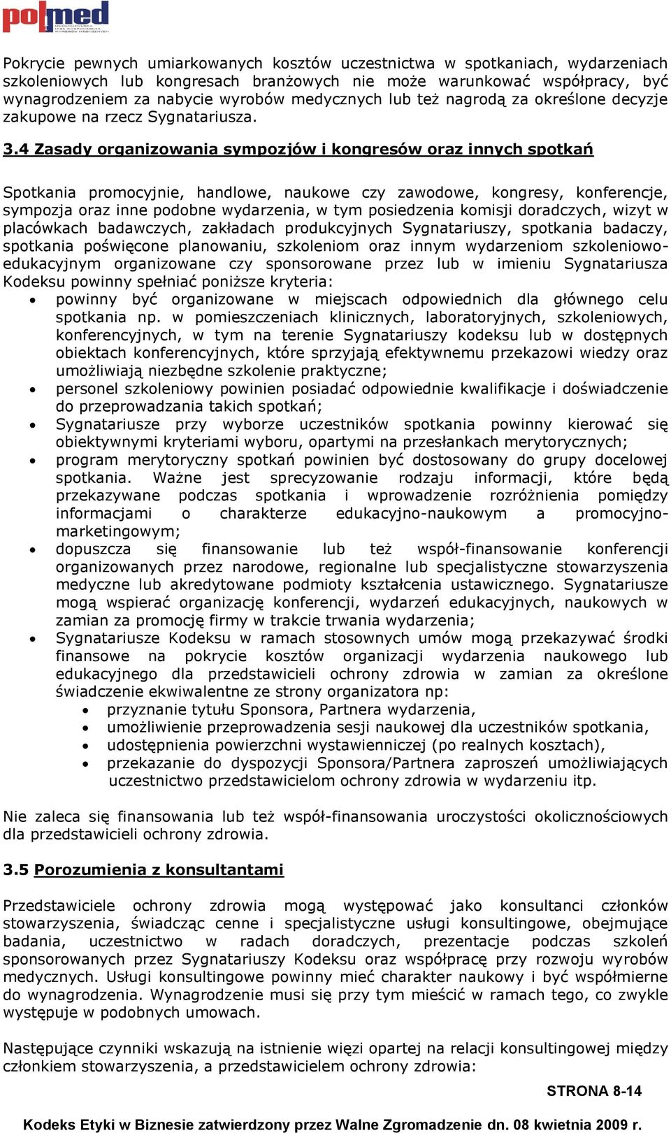 4 Zasady organizowania sympozjów i kongresów oraz innych spotkań Spotkania promocyjnie, handlowe, naukowe czy zawodowe, kongresy, konferencje, sympozja oraz inne podobne wydarzenia, w tym posiedzenia