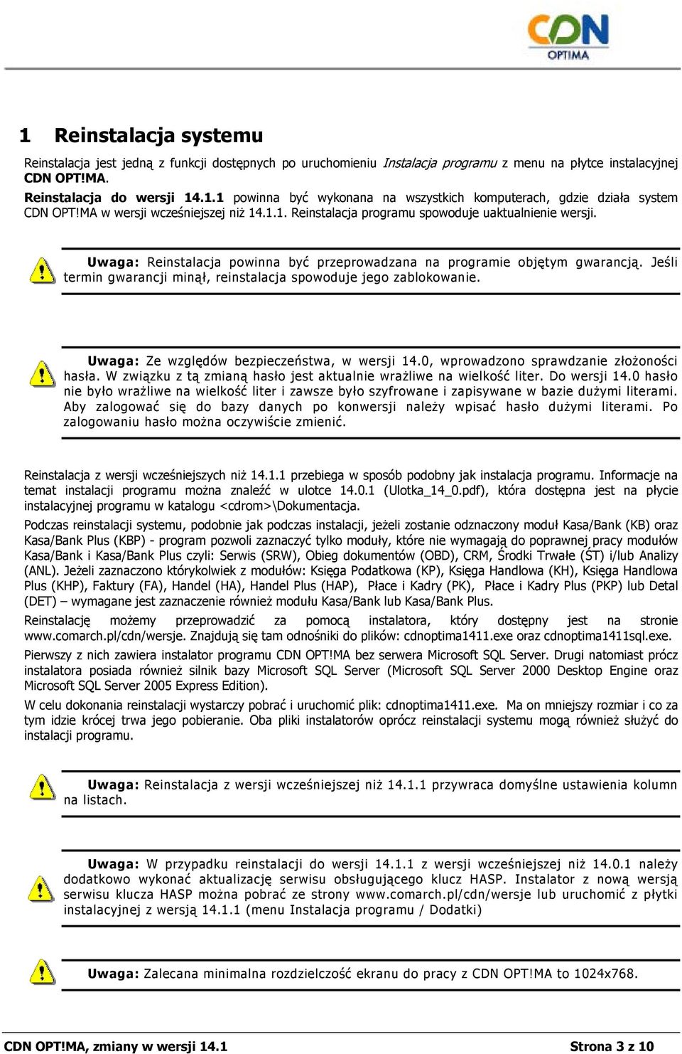 Jeśli termin gwarancji minął, reinstalacja spowoduje jego zablokowanie. Uwaga: Ze względów bezpieczeństwa, w wersji 14.0, wprowadzono sprawdzanie złożoności hasła.