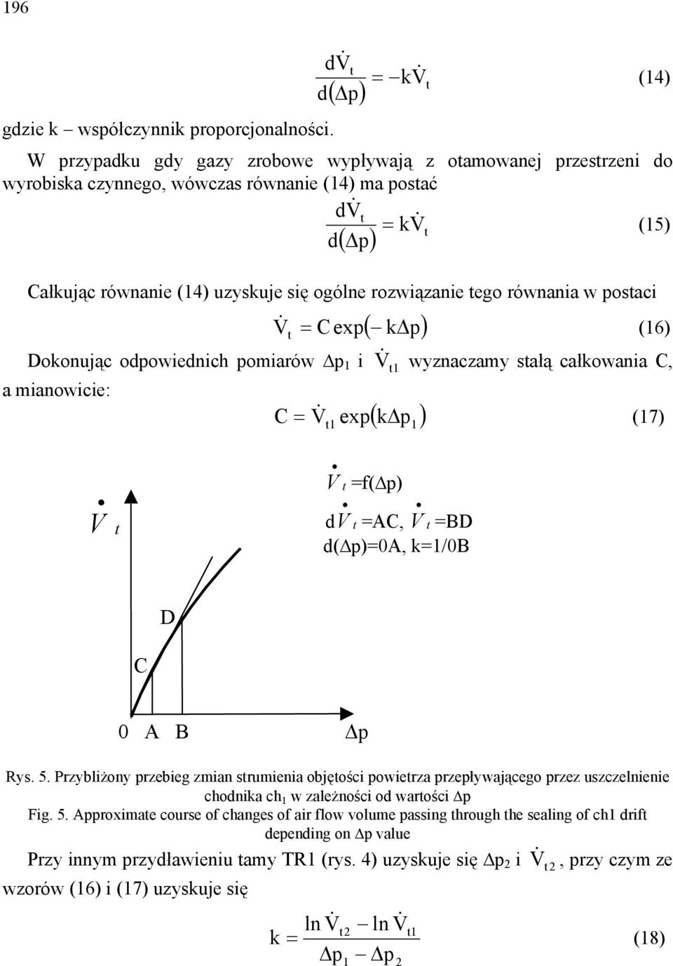 rozwązane ego równana w posac ( k p) V & = Cexp (6) Dokonując odpowednch pomarów p V & wyznaczamy sałą całkowana C, a manowce: C = V & exp k p (7) ( ) (4) V V =f( p) V V d =AC, =BD d( p)=0a, k=/0b D