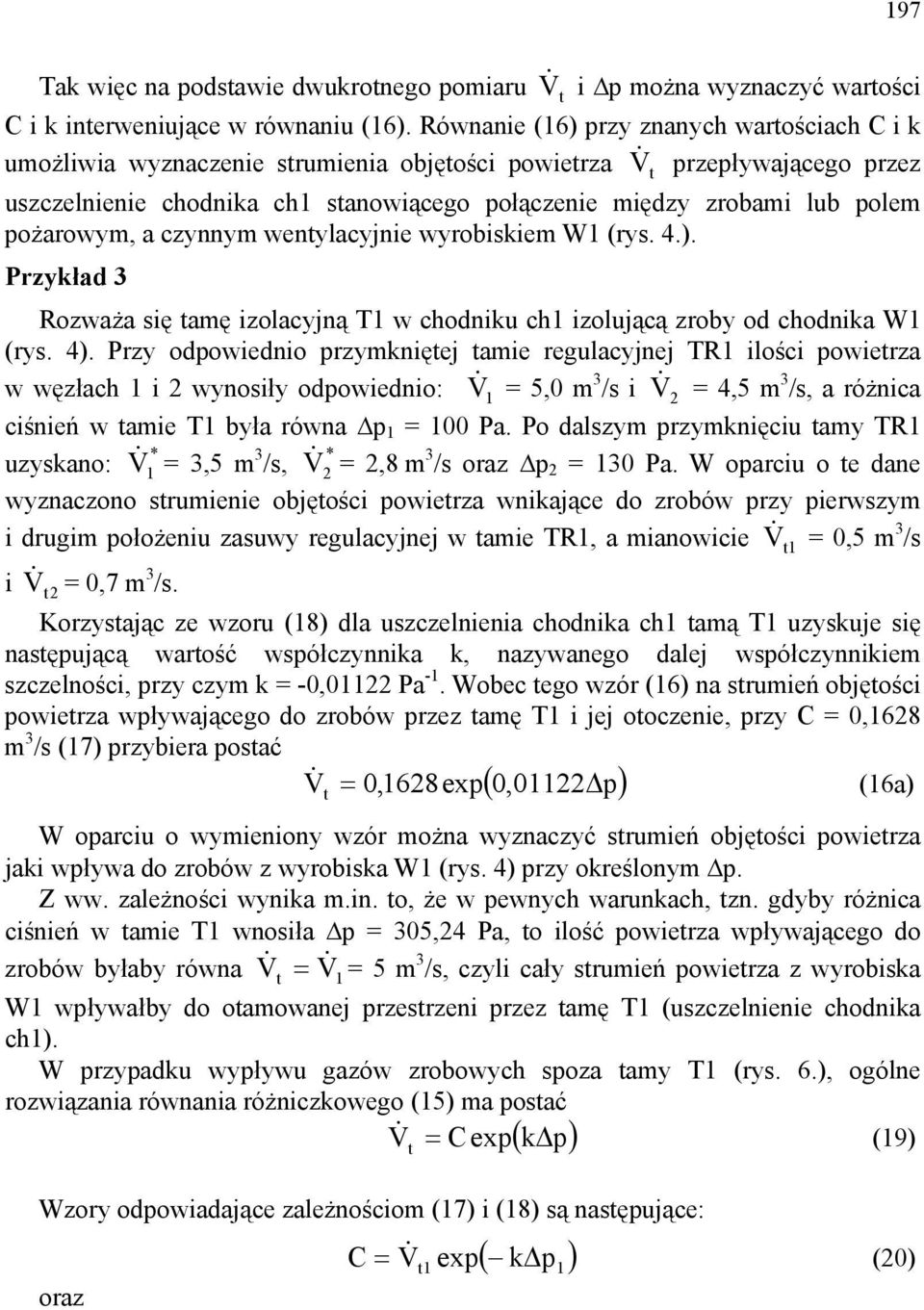 wenylacyjne wyrobskem W (rys. 4.). Przykład 3 Rozważa sę amę zolacyjną T w chodnku ch zolującą zroby od chodnka W (rys. 4).