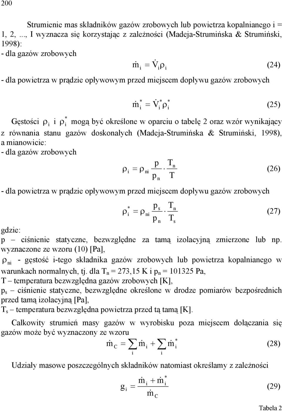 (25) Gęsośc mogą być określone w oparcu o abelę 2 oraz wzór wynkający z równana sanu gazów doskonałych (Madeja-Srumńska & Srumńsk, 998), a manowce: - dla gazów zrobowych p Tn ρ = ρn (26) p T - dla