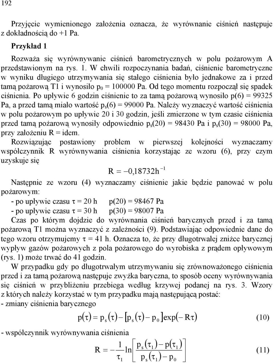 Po upływe 6 godzn cśnene o za amą pożarową wynosło p(6) = 99325 Pa, a przed amą mało warość p s (6) = 99000 Pa.