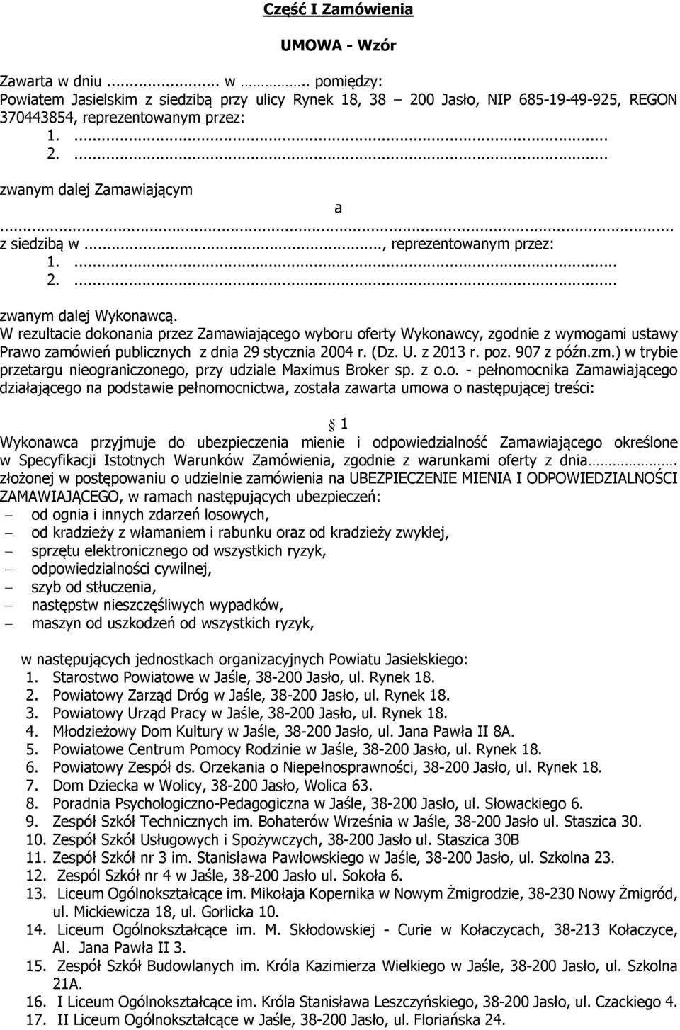 W rezultacie dokonania przez Zamawiającego wyboru oferty Wykonawcy, zgodnie z wymogami ustawy Prawo zamówień publicznych z dnia 29 stycznia 2004 r. (Dz. U. z 2013 r. poz. 907 z późn.zm.