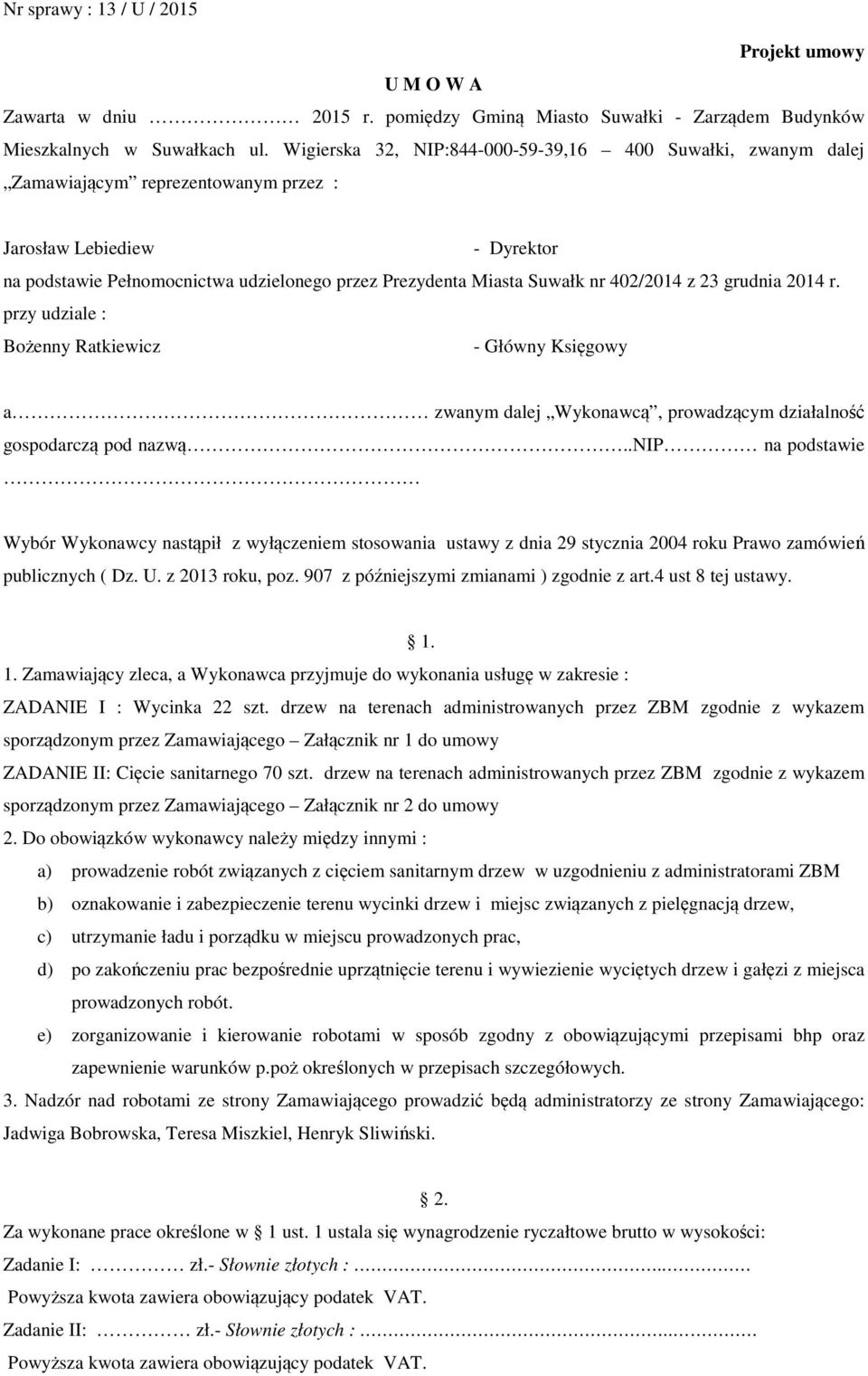 nr 402/2014 z 23 grudnia 2014 r. przy udziale : Bożenny Ratkiewicz - Główny Księgowy a zwanym dalej Wykonawcą, prowadzącym działalność gospodarczą pod nazwą.