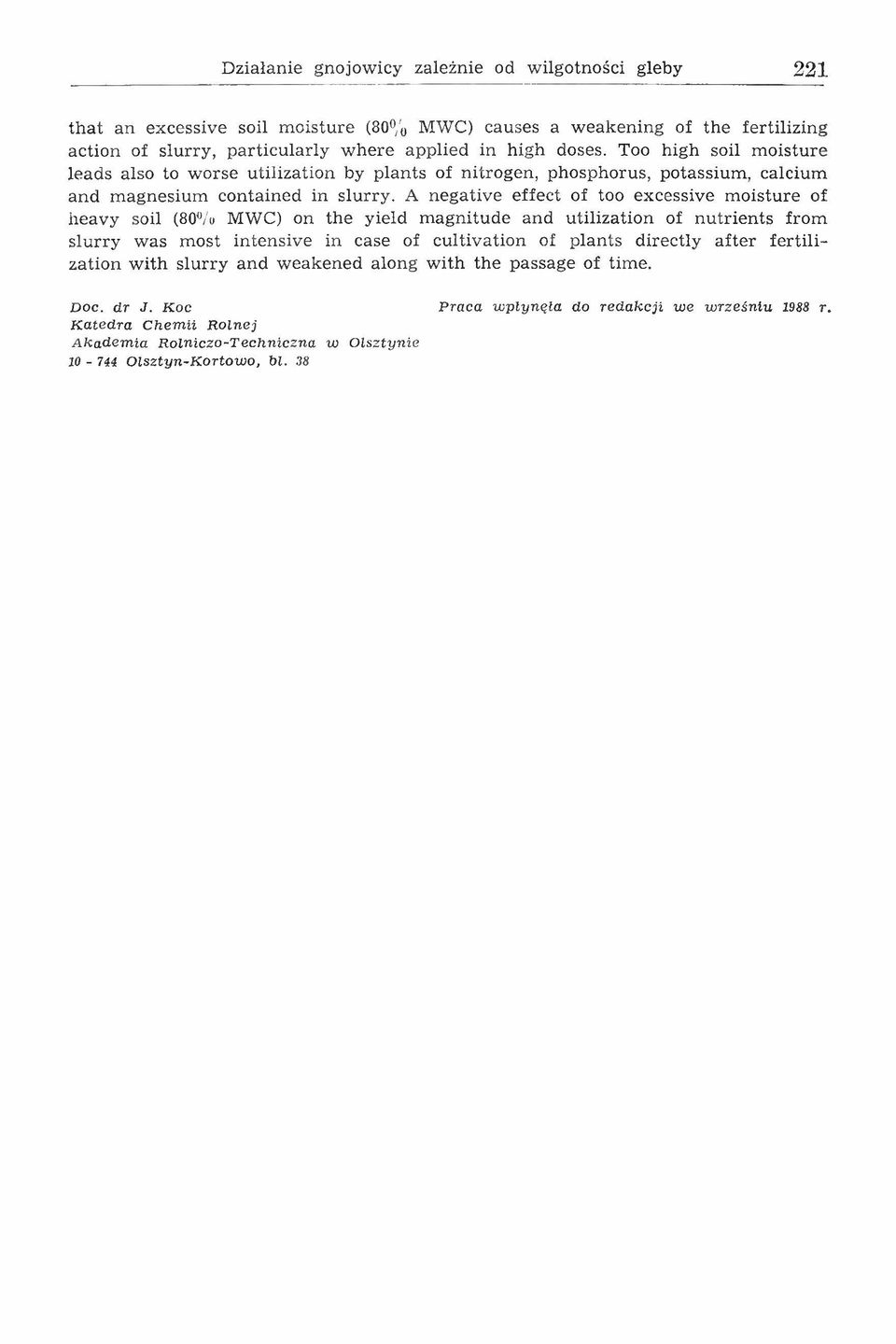 A negative effect of too excessive moisture of heavy soil (80% M W C ) on the yield magnitude and utilization of nutrients from slurry was most intensive in case of cultivation of plants