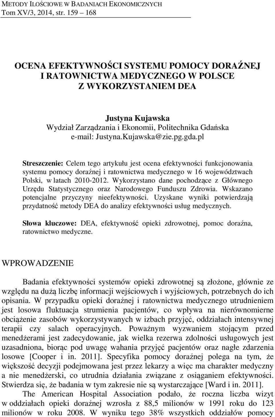pg.gda.pl Streszczeie: Celem tego artykułu est ocea efektywości fukcoowaia systemu pomocy doraźe i ratowictwa medyczego w 16 woewództwach Polski, w latach 2010-2012.