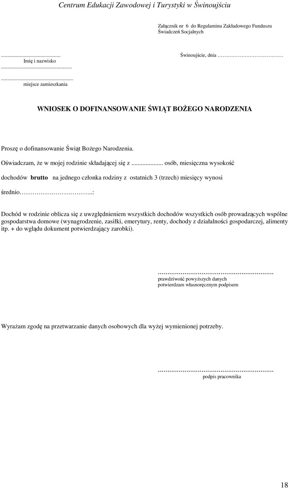 .. osób, miesięczna wysokość dochodów brutto na jednego członka rodziny z ostatnich 3 (trzech) miesięcy wynosi średnio.