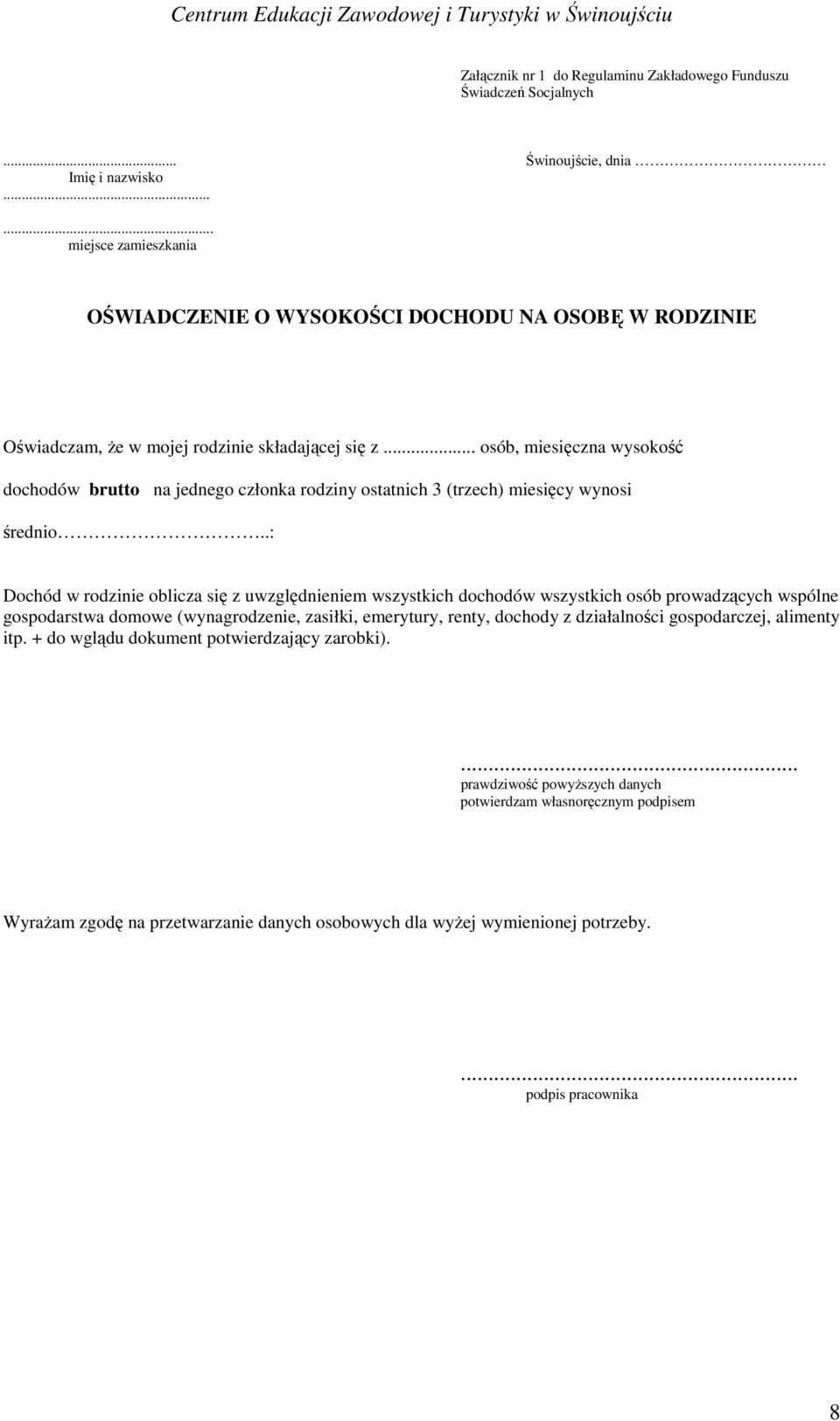 .. osób, miesięczna wysokość dochodów brutto na jednego członka rodziny ostatnich 3 (trzech) miesięcy wynosi średnio.