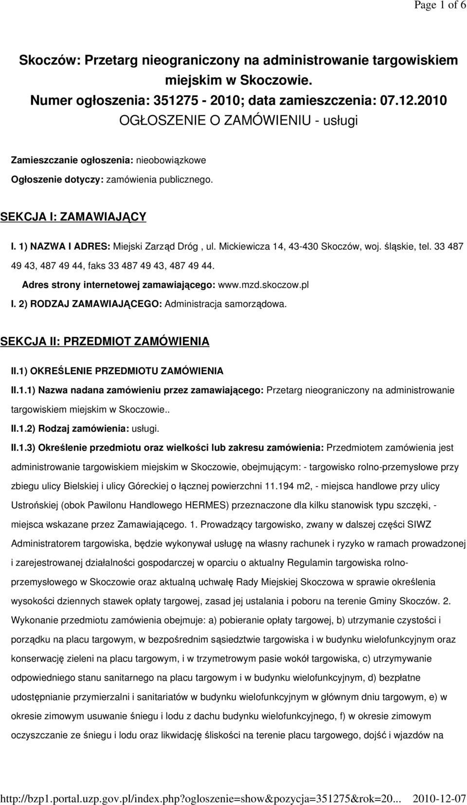 1) NAZWA I ADRES: Miejski Zarząd Dróg, ul. Mickiewicza 14, 43-430 Skoczów, woj. śląskie, tel. 33 487 49 43, 487 49 44, faks 33 487 49 43, 487 49 44. Adres strony internetowej zamawiającego: www.mzd.