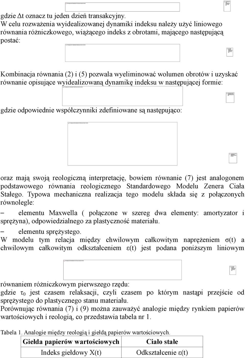 wyeliminować wolumen obrotów i uzyskać równanie opisujące wyidealizowaną dynamikę indeksu w następującej formie: gdzie odpowiednie współczynniki zdefiniowane są następująco: oraz mają swoją