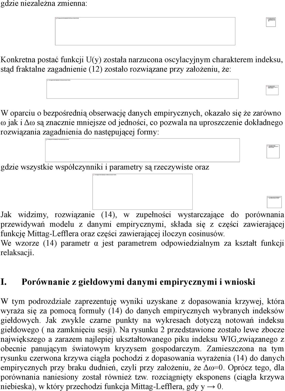 gdzie wszystkie współczynniki i parametry są rzeczywiste oraz Jak widzimy, rozwiązanie (14), w zupełności wystarczające do porównania przewidywań modelu z danymi empirycznymi, składa się z części