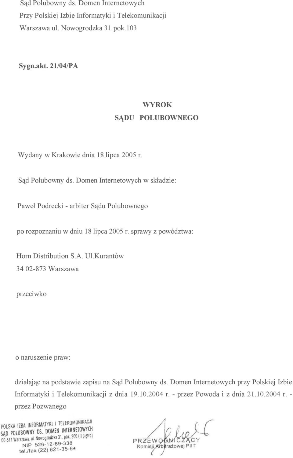 Domen Internetowych w składzie: Paweł Podrecki - arbiter Sądu Polubownego po rozpoznaniu w dniu 18 lipca 2005 r. sprawy z powództwa: Horn Distribution S.A. Ul.