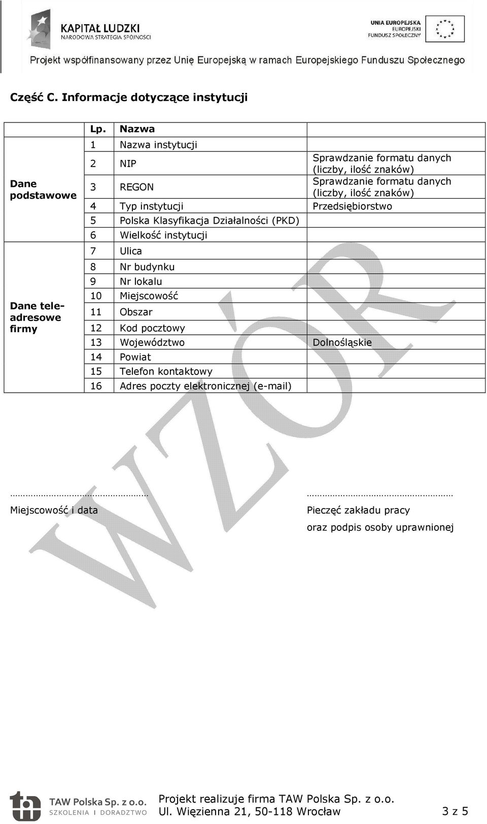 Wielkość instytucji 7 Ulica 8 Nr budynku 9 Nr lokalu 10 Miejscowość 11 Obszar 12 Kod pocztowy 13 Województwo Dolnośląskie