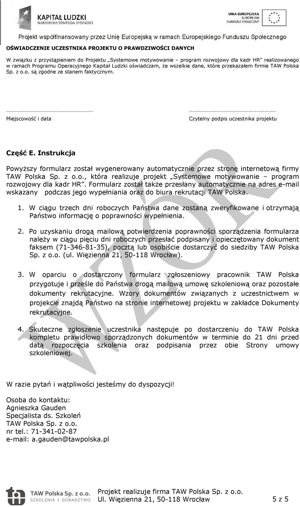 Instrukcja PowyŜszy formularz został wygenerowany automatycznie przez stronę internetową firmy TAW Polska Sp. z o.o., która realizuje projekt Systemowe motywowanie program rozwojowy dla kadr HR.