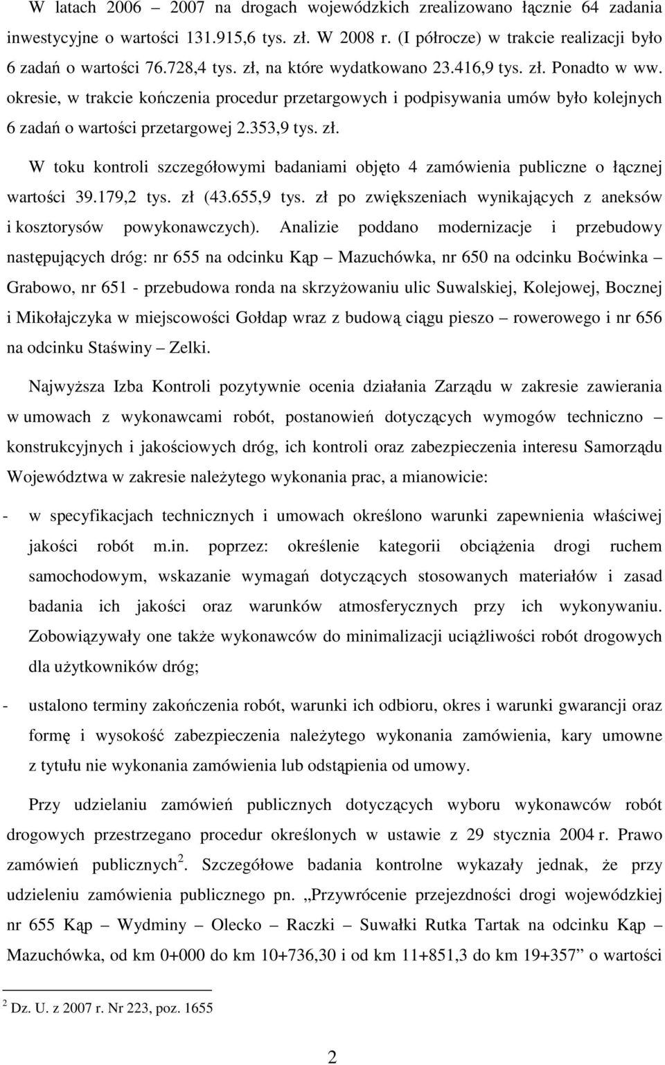 179,2 tys. zł (43.655,9 tys. zł po zwiększeniach wynikających z aneksów i kosztorysów powykonawczych).