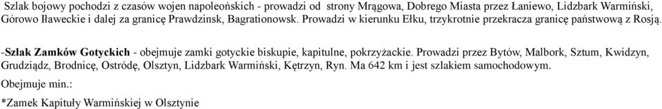 -Szlak Zamków Gotyckich - obejmuje zamki gotyckie biskupie, kapitulne, pokrzyżackie.