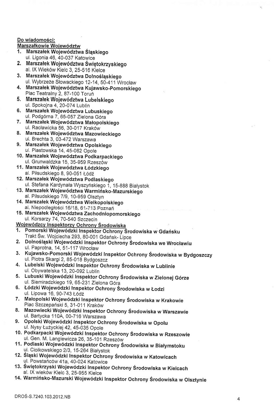 Wybrzeze Slowackiego l2-14, S0-4j1 Wroclaw 4. Marszalek Wojew6dztwa Kujawsko-pomorskiego Plac Teatralny 2,87-100 Toru6 5. Marszalek Wojew6dztwa Lubelskiego ul. Spokojna 4,20-074 Lubtin 6.