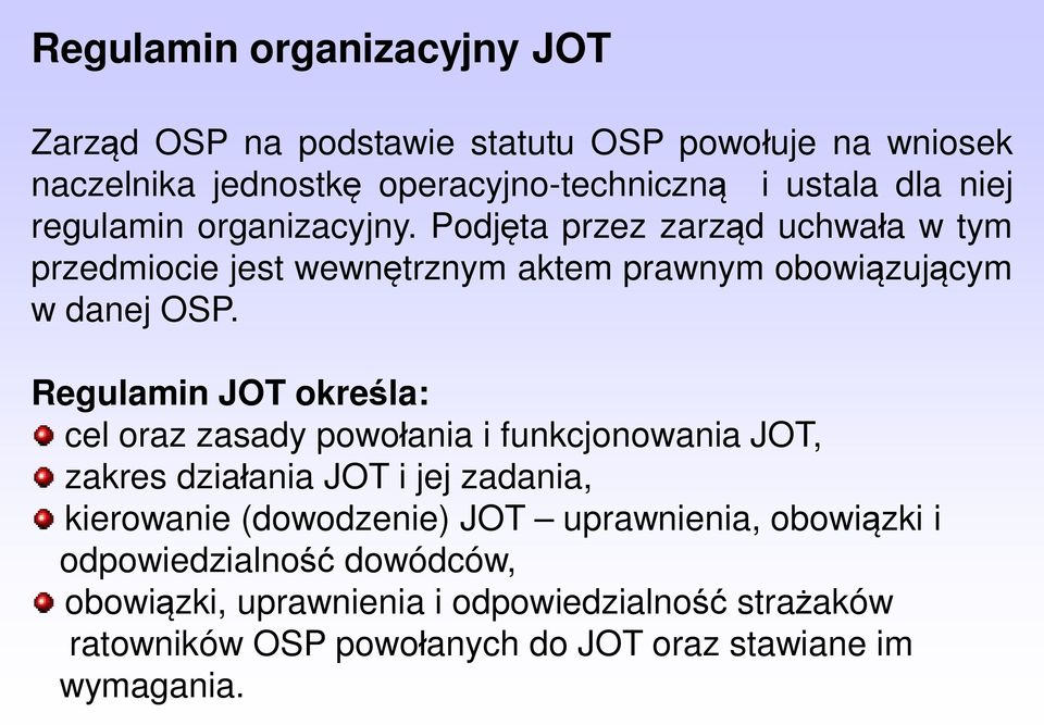 Regulamin JOT określa: cel oraz zasady powołania i funkcjonowania JOT, zakres działania JOT i jej zadania, kierowanie (dowodzenie) JOT