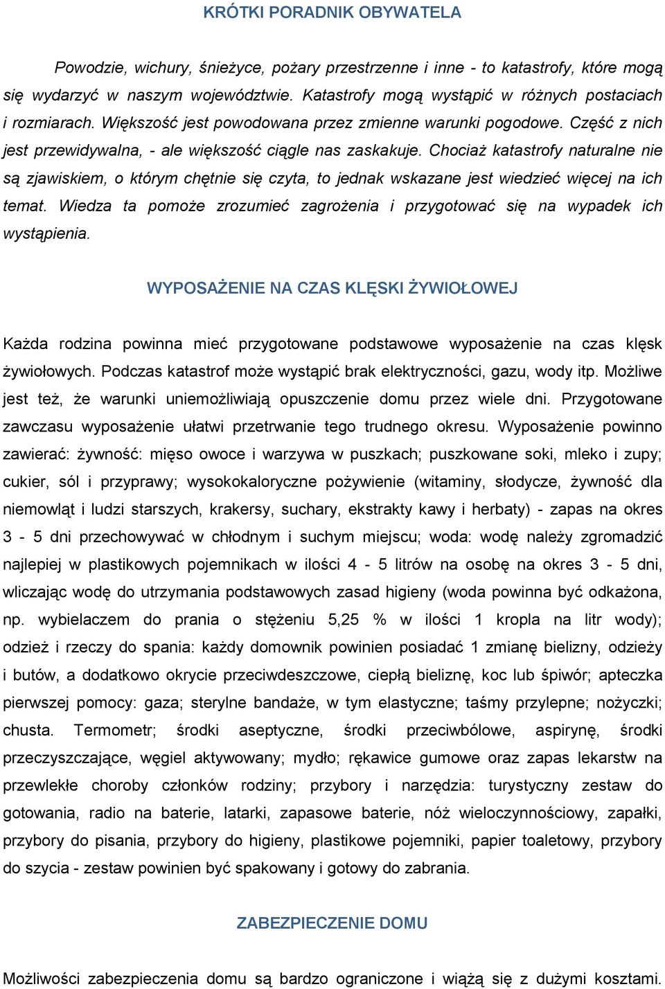 Chociaż katastrofy naturalne nie są zjawiskiem, o którym chętnie się czyta, to jednak wskazane jest wiedzieć więcej na ich temat.