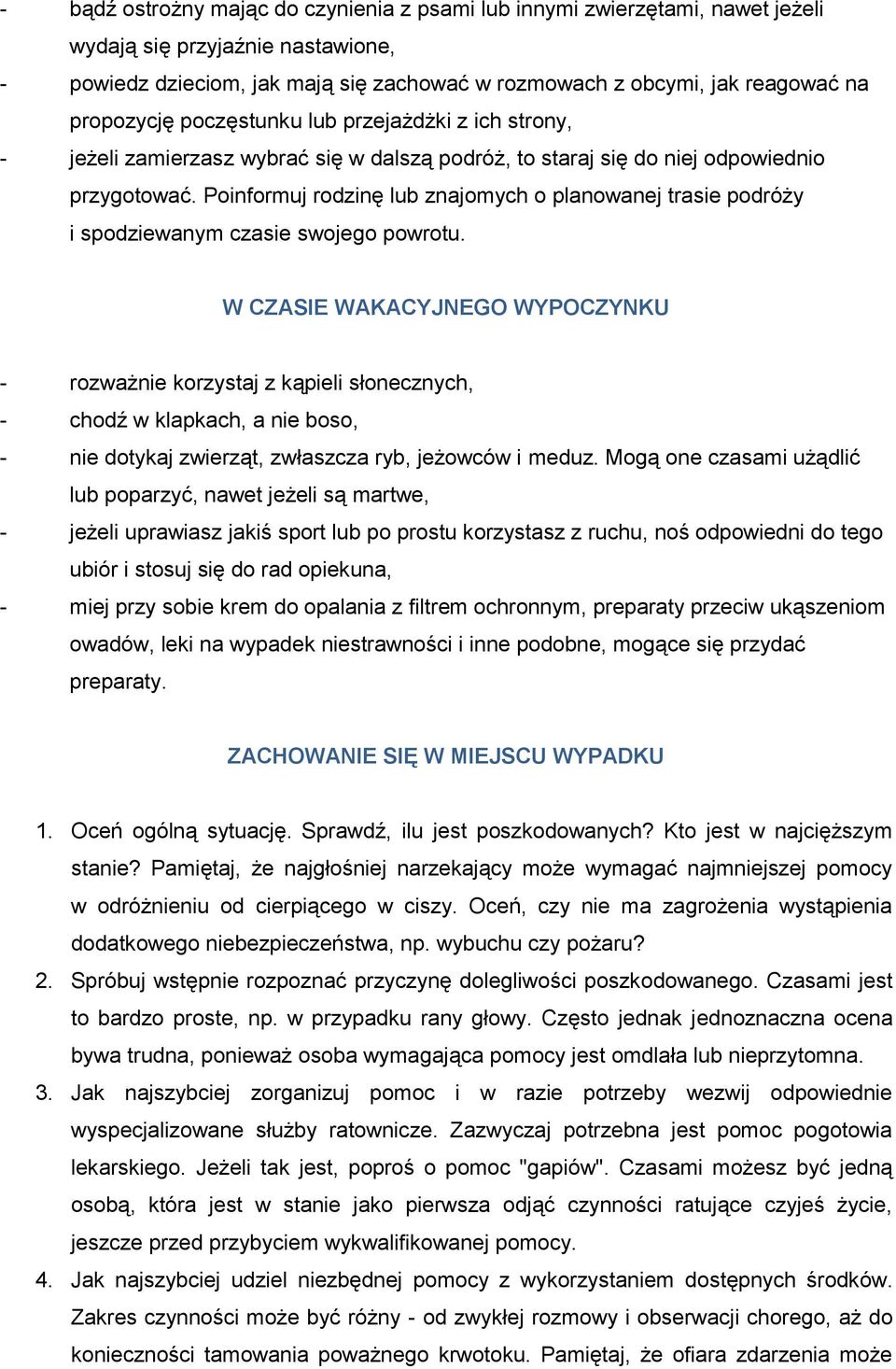 Poinformuj rodzinę lub znajomych o planowanej trasie podróży i spodziewanym czasie swojego powrotu.