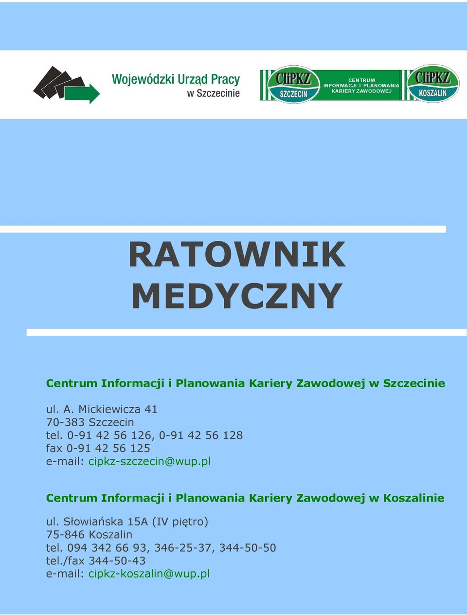 0-91 42 56 126, 0-91 42 56 128 fax 0-91 42 56 125 e-mail: cipkz-szczecin@wup.