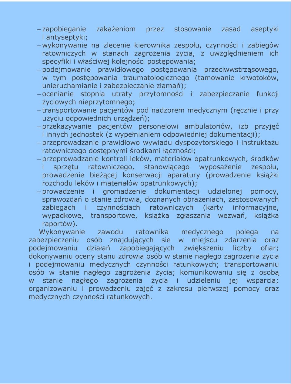złamań); ocenianie stopnia utraty przytomności i zabezpieczanie funkcji Ŝyciowych nieprzytomnego; transportowanie pacjentów pod nadzorem medycznym (ręcznie i przy uŝyciu odpowiednich urządzeń);