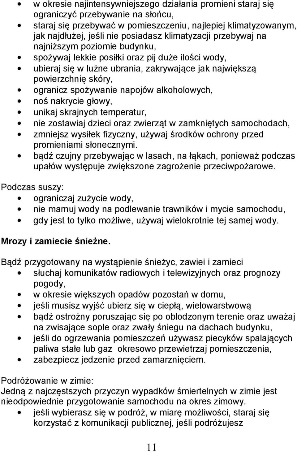 spożywanie napojów alkoholowych, noś nakrycie głowy, unikaj skrajnych temperatur, nie zostawiaj dzieci oraz zwierząt w zamkniętych samochodach, zmniejsz wysiłek fizyczny, używaj środków ochrony przed