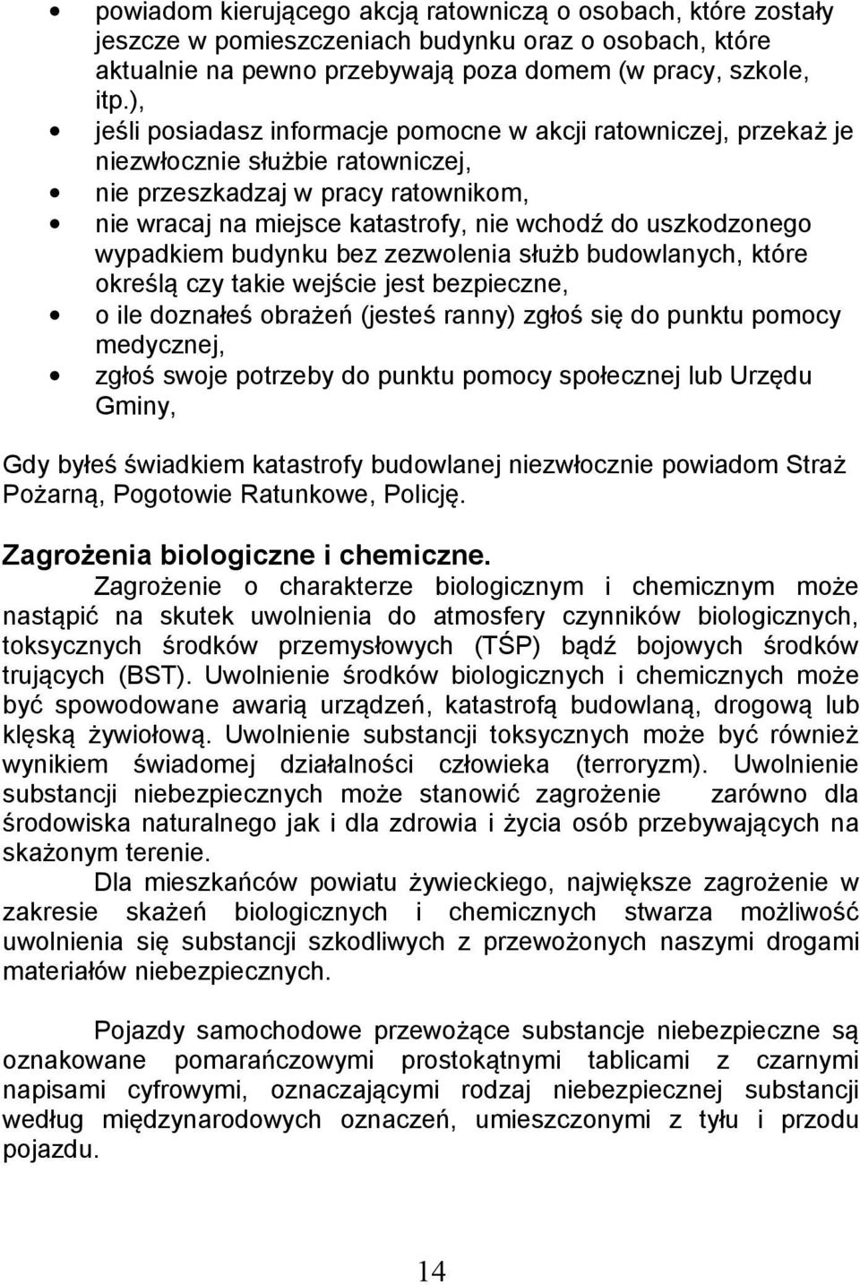 uszkodzonego wypadkiem budynku bez zezwolenia służb budowlanych, które określą czy takie wejście jest bezpieczne, o ile doznałeś obrażeń (jesteś ranny) zgłoś się do punktu pomocy medycznej, zgłoś