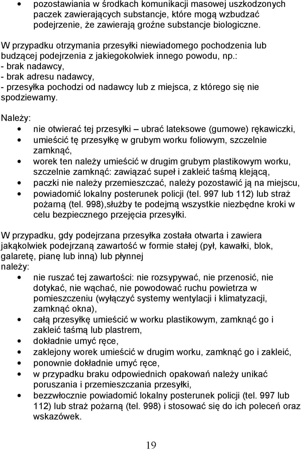 : - brak nadawcy, - brak adresu nadawcy, - przesyłka pochodzi od nadawcy lub z miejsca, z którego się nie spodziewamy.