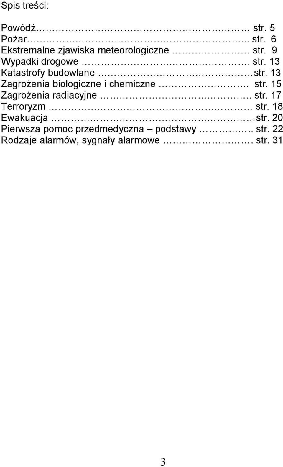 13 Zagrożenia biologiczne i chemiczne. str. 15 Zagrożenia radiacyjne.. str. 17 Terroryzm str.