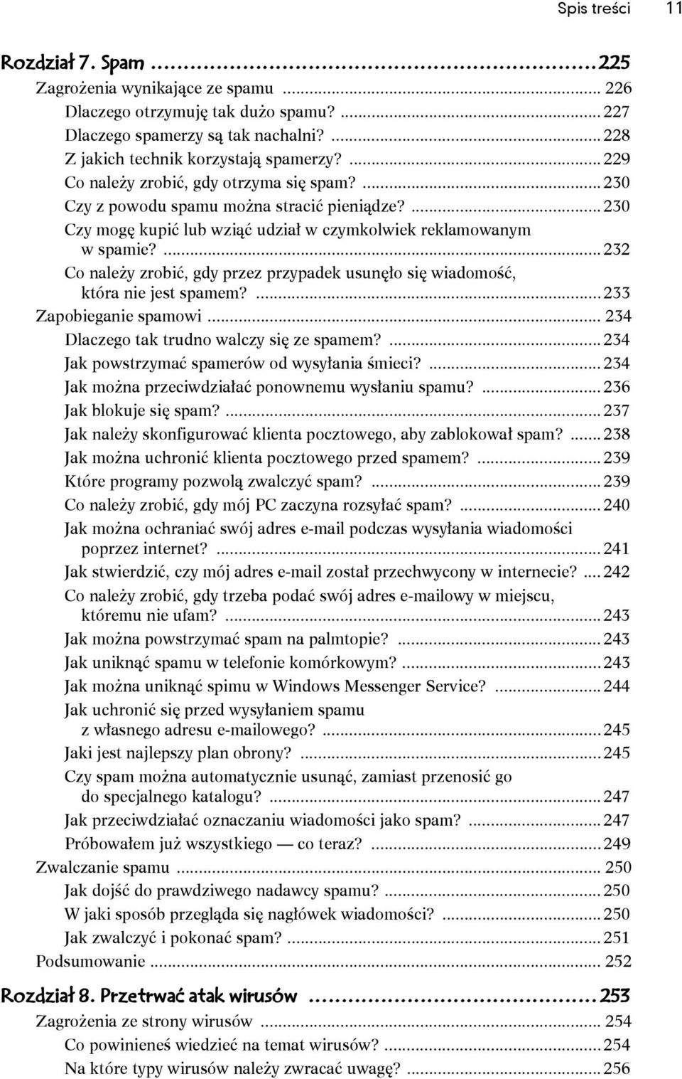 ... 232 Co należy zrobić, gdy przez przypadek usunęło się wiadomość, która nie jest spamem?... 233 Zapobieganie spamowi... 234 Dlaczego tak trudno walczy się ze spamem?