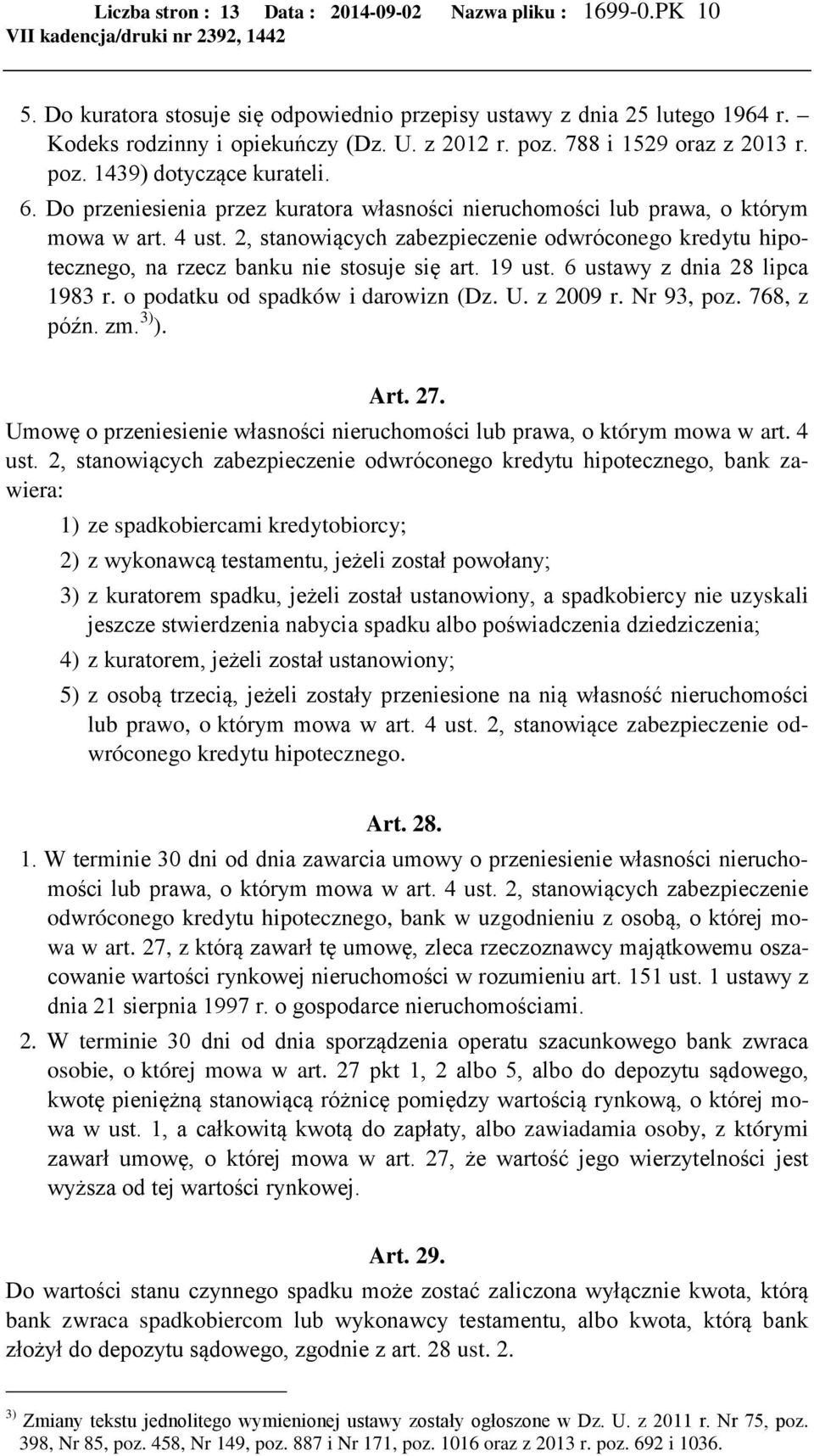 2, stanowiących zabezpieczenie odwróconego kredytu hipotecznego, na rzecz banku nie stosuje się art. 19 ust. 6 ustawy z dnia 28 lipca 1983 r. o podatku od spadków i darowizn (Dz. U. z 2009 r.