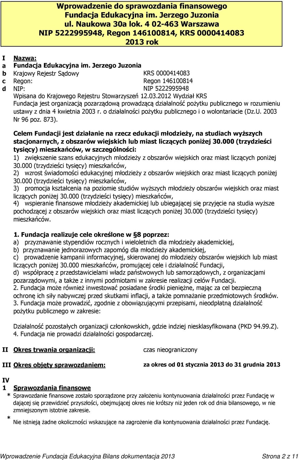 Jerzego Juzonia Krajowy Rejestr Sądowy KRS 0000414083 Regon: Regon 146100814 NIP: NIP 5222995948 Wpisana do Krajowego Rejestru Stowarzyszeń 12.03.