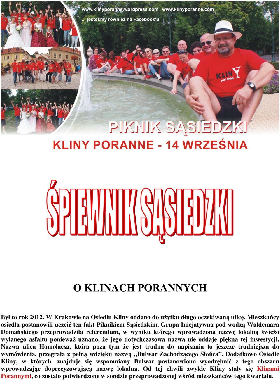 piękna tej inwestycji. Nazwa ulica Homolacsa, która poza tym że jest trudna do napisania to jeszcze trudniejsza do wymówienia, przegrała z pełną wdzięku nazwą Bulwar Zachodzącego Słońca.