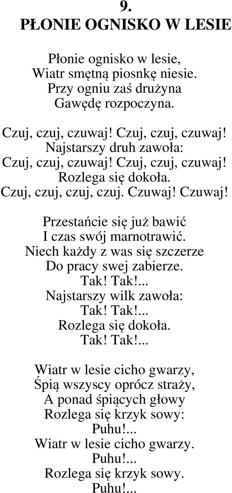 Czuwaj! Przestańcie się już bawić I czas swój marnotrawić. Niech każdy z was się szczerze Do pracy swej zabierze. Tak! Tak!... Najstarszy wilk zawoła: Tak! Tak!... Rozlega się dokoła.