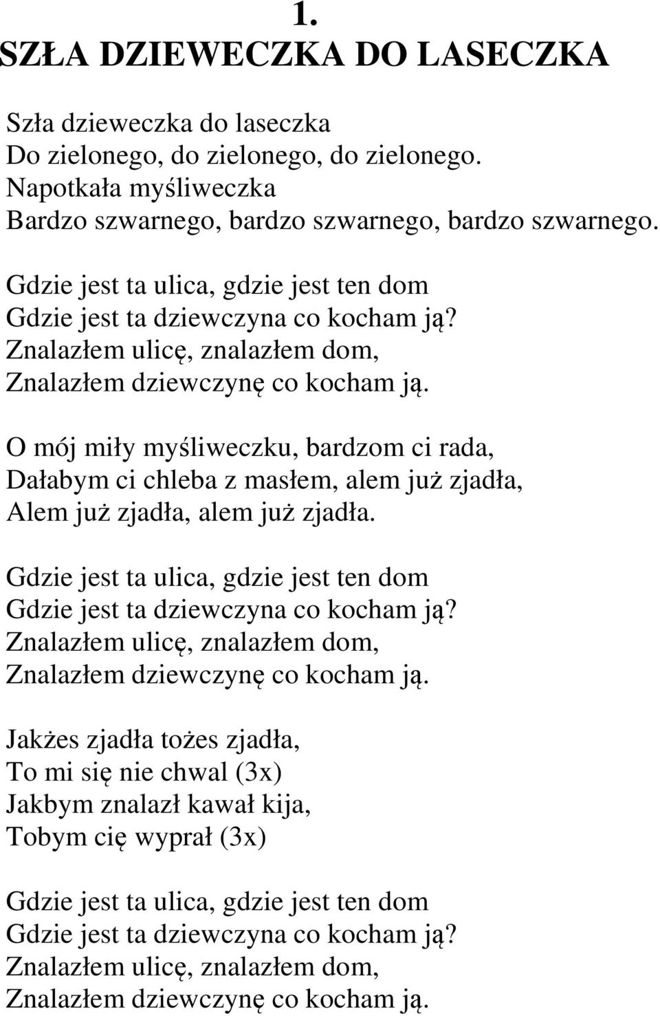 O mój miły myśliweczku, bardzom ci rada, Dałabym ci chleba z masłem, alem już zjadła, Alem już zjadła, alem już zjadła.