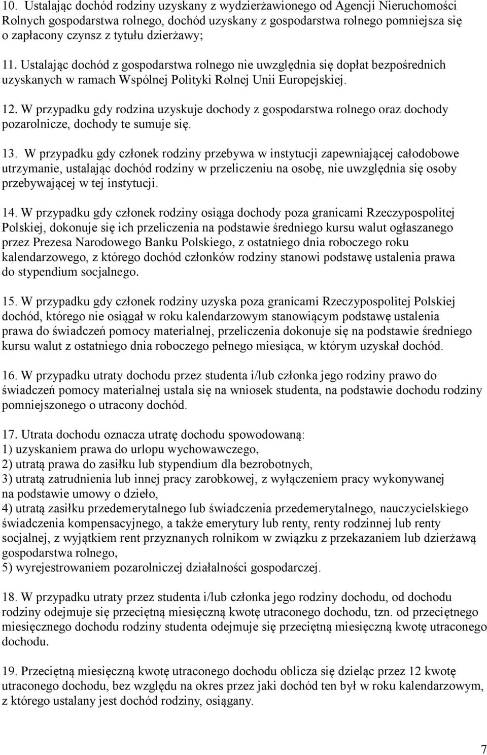 W przypadku gdy rodzina uzyskuje dochody z gospodarstwa rolnego oraz dochody pozarolnicze, dochody te sumuje się. 13.